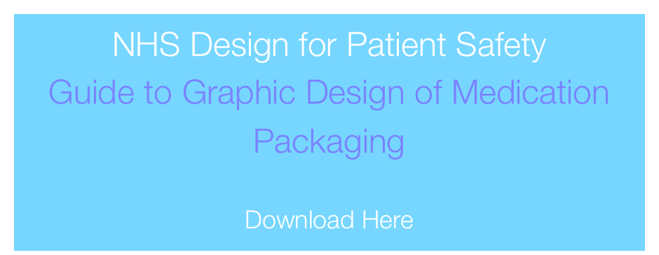NHS Design for Patient Safety
Guide to Graphic Design of Medication Packaging

Download Here